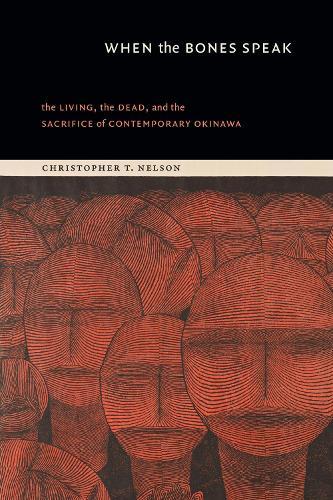 When the Bones Speak: The Living, the Dead, and the Sacrifice of Contemporary Okinawa