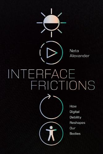 Interface Frictions: How Digital Debility Reshapes Our Bodies
