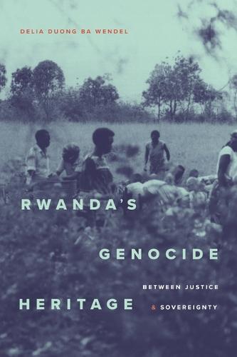 Rwanda's Genocide Heritage: Between Justice and Sovereignty