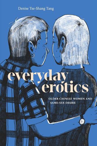 Everyday Erotics: Older Chinese Women and Same-Sex Desire