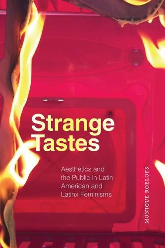 Strange Tastes: Aesthetics and the Public in Latin American and Latinx Feminisms