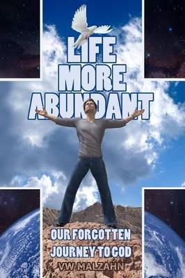 Life More Abundant: Our Forgotten Journey to God