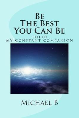 Be The Best You Can Be: (polio my constant companion)