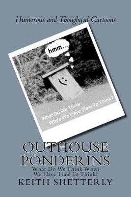 Outhouse Ponderins: What Do We Think When We Have Time To Think?