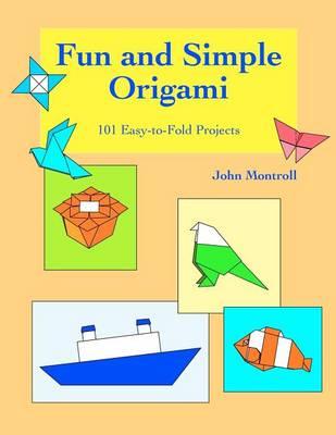 Fun and Simple Origami: 101 Easy-To-Fold Projects