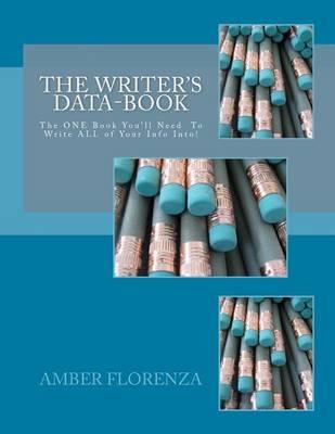 The Writer's Data-Book: The ONE Book You'll Need To Write ALL of Your Info Into!
