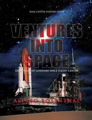 Venture Into Space: Early Years of Goddard Space Flight Center