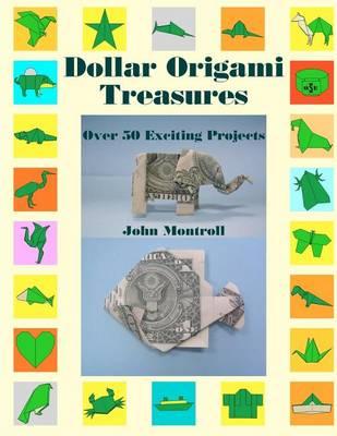 Dollar Origami Treasures: Over 50 Exciting Projects