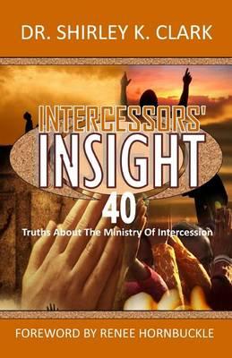 Intercessors' Insight: 40 Truths about the Ministry of Intercession