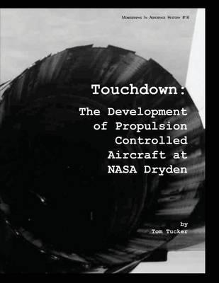 Touchdown: The Development of Propulsion Controlled Aircraft at NASA Dryden