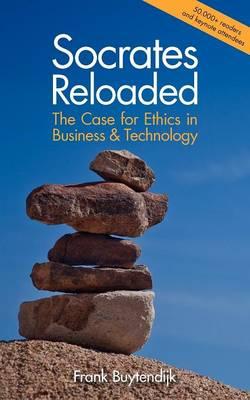 Socrates Reloaded: The Case for Ethics in Business & Technology