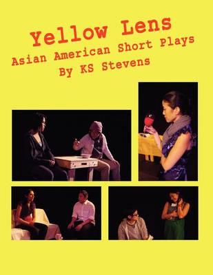 Yellow Lens: Asian American Short Plays: Asian American Short Plays