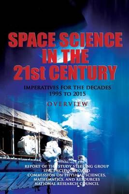 Space Science in the Twenty-First Century: Imperatives for the Decades 1995 to 2015: Overview