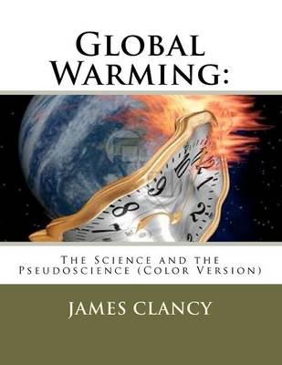 Global Warming: The Science and the Pseudoscience (Color Version)