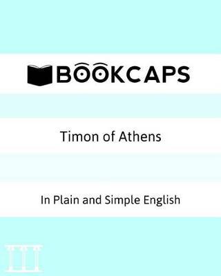 Timon of Athens In Plain and Simple English: A Modern Translation and the Original Version