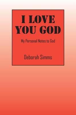 I Love You God: My Personal Notes to God
