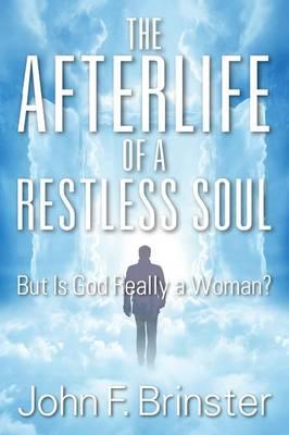 The Afterlife of a Restless Soul: But Is God Really a Woman?