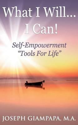 What I Will...I Can!: Self-Empowerment ""Tools for Life""