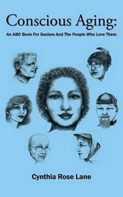 Conscious Aging: An ABC Book for Seniors and the People Who Love Them