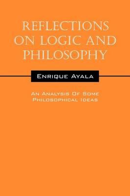 Reflections On Logic And Philosophy: An Analysis Of Some Philosophical Ideas