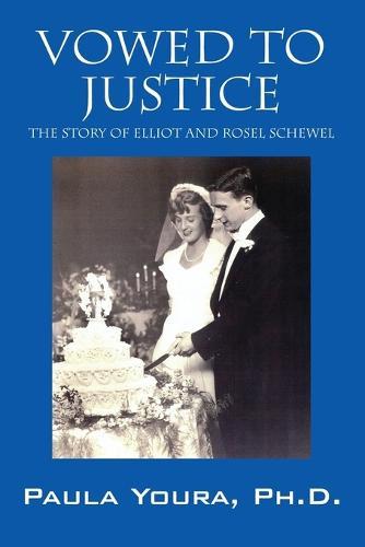 Vowed to Justice: The Story of Elliot and Rosel Schewel