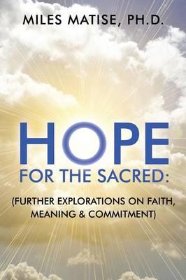 Hope for the Sacred: (Further Explorations on Faith, Meaning & Commitment)