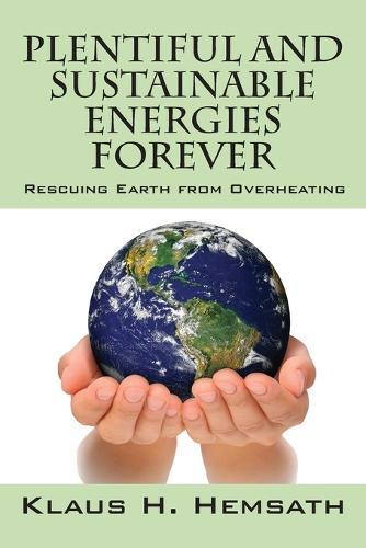 Plentiful and Sustainable Energies Forever: Rescuing Earth from Overheating