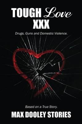 Tough Love XXX: Drugs, Guns and Domestic Violence. Based on a True Story.