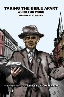 Taking the Bible Apart Word for Word: The Truths that the Bible Never Talks About