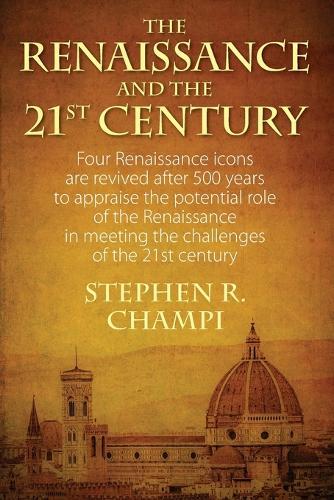 The Renaissance and the 21st Century: Four Renaissance Icons Are Revived After 500 Years to Appraise the Potential Role of the Renaissance in Meeting