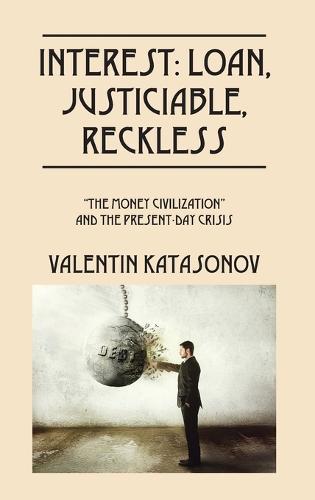 Interest: Loan, Justiciable, Reckless: ""The Money Civilization"" and the Present-Day Crisis