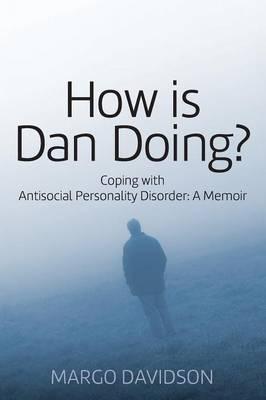 How is Dan Doing? Coping with Antisocial Personality Disorder: A Memoir