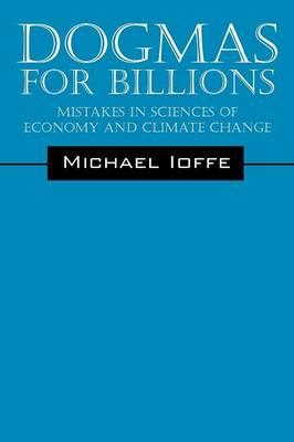 Dogmas for Billions: Mistakes in the Sciences of Economics and Climate Change