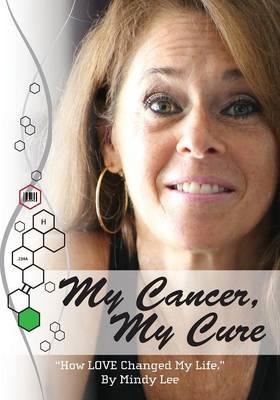 My Cancer, My Cure: ""How LOVE Changed My Life""