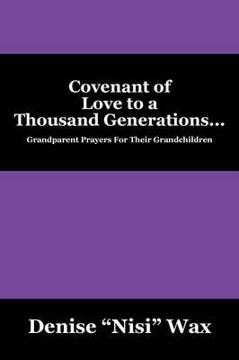 Covenant of Love to a Thousand Generations... Grandparent Prayers For Their Grandchildren