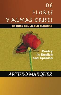 De Flores y Almas Grises: Of Gray Souls and Flowers - Poetry in English and Spanish