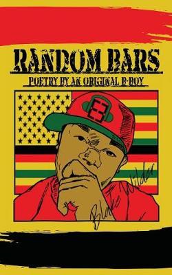 Random Bars: Poetry By An Original B-Boy