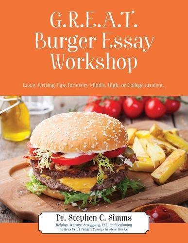 GREAT Burger Essay Workshop: Essay Writing Tips for Every Middle, High, or College Student