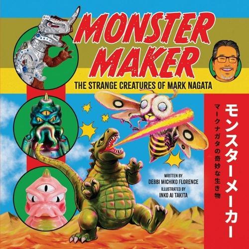 Monster Maker: The Strange Creatures of Mark Nagata