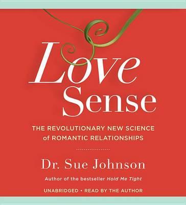 Love Sense: The Revolutionary New Science of Romantic Relationships