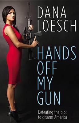 Hands Off My Gun: Defeating the Plot to Disarm America