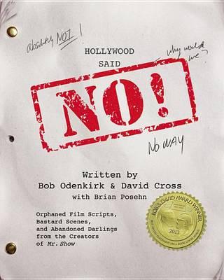 Hollywood Said No! Lib/E: Orphaned Film Scripts, Bastard Scenes, and Abandoned Darlings from the Creators of Mr. Show