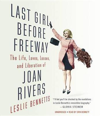 Last Girl Before Freeway: The Life, Loves, Losses, and Liberation of Joan Rivers