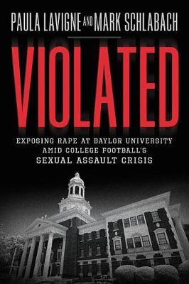Violated: Exposing Rape at Baylor University Amid College Football's Sexual Assault Crisis