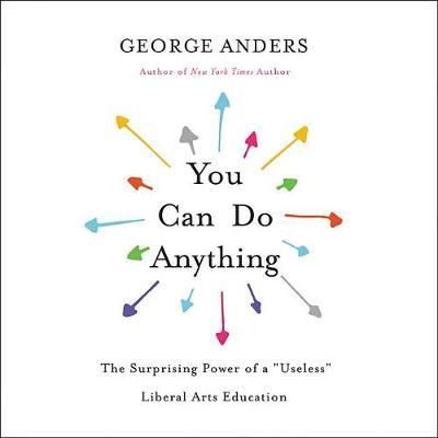 You Can Do Anything Lib/E: The Surprising Power of a \Useless\ Liberal Arts Education