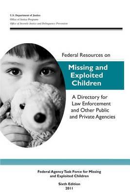 Federal Resources on Missing and Exploited Children: A Directory for Law Enforcement and Other Public and Private Agencies