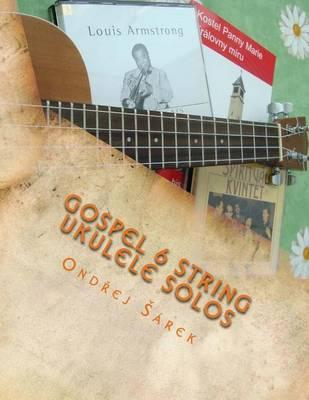 Gospel 6 string Ukulele Solos: for 6 string ukulele