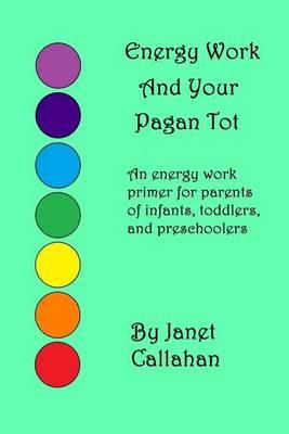 Energy Work and Your Pagan Tot: An Energy Work Primer for Parents of Infants, Toddlers, and Preschoolers