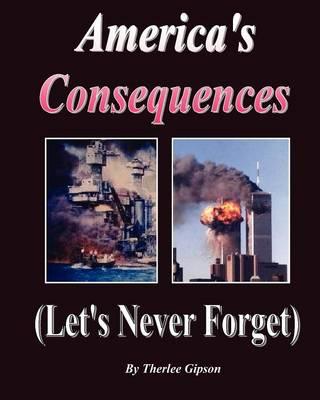 America's Consequences: Let's Never Forget