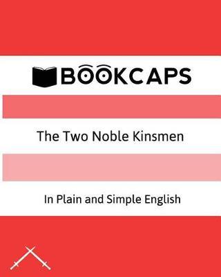 The Two Noble Kinsmen In Plain and Simple English: A Modern Translation and the Original Version